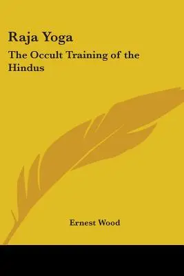 Rádzsa jóga: A hinduk okkult képzése - Raja Yoga: The Occult Training of the Hindus