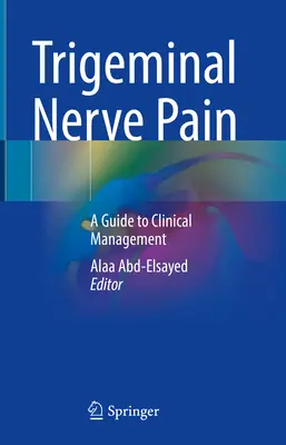 Hármasideg-fájdalom: Útmutató a klinikai kezeléshez - Trigeminal Nerve Pain: A Guide to Clinical Management