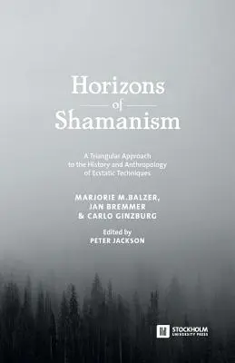 A sámánizmus horizontjai: Az eksztatikus technikák történetének és antropológiájának háromoldalú megközelítése - Horizons of Shamanism: A Triangular Approach to the History and Anthropology of Ecstatic Techniques