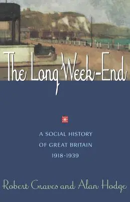 A hosszú hét vége: Nagy-Britannia társadalomtörténete, 1918-1939 - The Long Week End: A Social History of Great Britain, 1918-1939