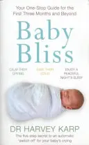 Babagyönyör - Az egyablakos útmutató az első három hónapra és azon túl is - Baby Bliss - Your One-stop Guide for the First Three Months and Beyond