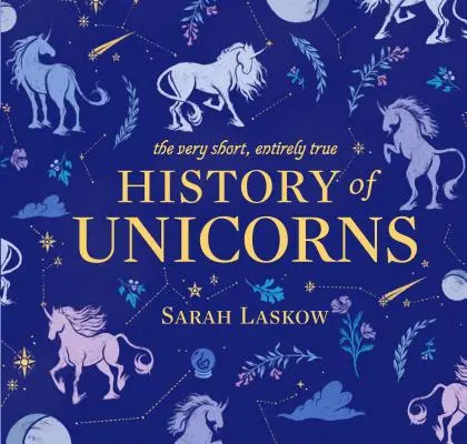 Az egyszarvúak nagyon rövid, teljesen igaz története - The Very Short, Entirely True History of Unicorns