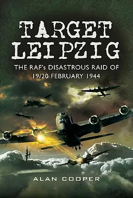 Célpont Lipcse: A RAF 1944. február 19-20-i katasztrofális rajtaütése - Target Leipzig: The RAF's Disastrous Raid of 19/20 February 1944