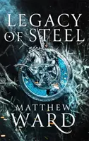 Ocelové dědictví - druhá kniha trilogie Dědictví - Legacy of Steel - Book Two of the Legacy Trilogy