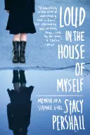 Hangos a magam házában: Egy furcsa lány emlékiratai - Loud in the House of Myself: Memoir of a Strange Girl