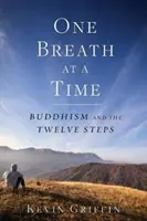 Egyszerre egy lélegzetvétel: A buddhizmus és a Tizenkét Lépés - One Breath at a Time: Buddhism and the Twelve Steps