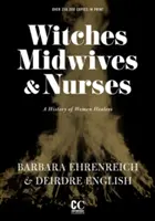 Boszorkányok, bábák és ápolónők (második kiadás): A női gyógyítók története - Witches, Midwives, & Nurses (Second Edition): A History of Women Healers