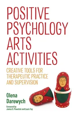 Pozitív pszichológia művészeti tevékenységek: Kreatív eszközök a terápiás gyakorlathoz és a szupervízióhoz - Positive Psychology Arts Activities: Creative Tools for Therapeutic Practice and Supervision