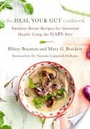 A Gyógyítsd meg a bélrendszered szakácskönyve: Tápanyagdús receptek a bélrendszer egészségéért a hézagdiéta segítségével - The Heal Your Gut Cookbook: Nutrient-Dense Recipes for Intestinal Health Using the Gaps Diet