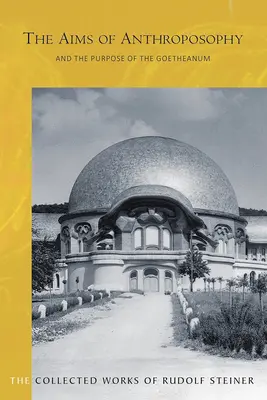 Az antropozófia céljai és a Goetheanum célja: (cw 84) - The Aims of Anthroposophy and the Purpose of the Goetheanum: (cw 84)