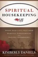 Spirituális háztartás: Söpörd ki az életed a démoni erődítményektől és a sátáni elnyomástól - Spiritual Housekeeping: Sweep Your Life Free from Demonic Strongholds and Satanic Oppression