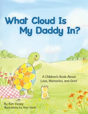 Melyik felhőben van az apukám? Gyermekkönyv a szerelemről, az emlékekről és a gyászról - What Cloud Is My Daddy In?: A Children's Book About Love, Memories and Grief