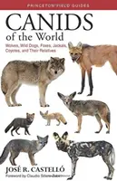 A világ kutyái: Farkasok, vadkutyák, rókák, sakálok, prérifarkasok és rokonaik. - Canids of the World: Wolves, Wild Dogs, Foxes, Jackals, Coyotes, and Their Relatives