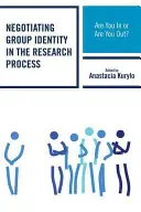 A csoportidentitás tárgyalása a kutatási folyamatban: A kutatásban vagy vagy nem vagy benne? - Negotiating Group Identity in the Research Process: Are You in or Are You Out?