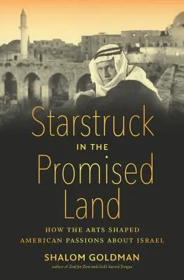 Csillagok az ígéret földjén: Hogyan formálta a művészet az amerikaiak Izrael iránti szenvedélyét? - Starstruck in the Promised Land: How the Arts Shaped American Passions about Israel