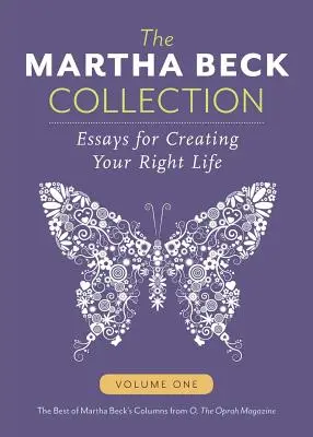 A Martha Beck-gyűjtemény: Esszék a helyes élet megteremtéséhez, első kötet - The Martha Beck Collection: Essays for Creating Your Right Life, Volume One