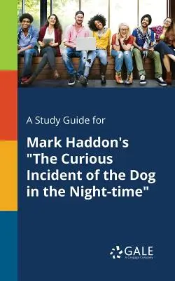 A Study Guide for Mark Haddon's The Curious Incident of the Dog in the Night-time