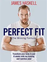 Tökéletes illeszkedés: A győztes formula: Alakítsd át a tested mindössze 8 hét alatt az edzés- és táplálkozási tervemmel - Perfect Fit: The Winning Formula: Transform Your Body in Just 8 Weeks with My Training and Nutrition Plan