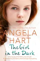 A lány a sötétben: Egy szökött gyerek titkos múlttal. egy pusztító felfedezés, amely mindent megváltoztat. - The Girl in the Dark: A Runaway Child with a Secret Past. a Devastating Discovery That Changes Everything.