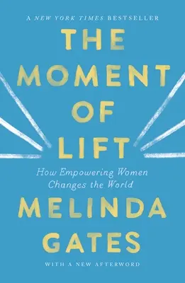 Az emelés pillanata: Hogyan változtatja meg a világot a nők felemelése - The Moment of Lift: How Empowering Women Changes the World