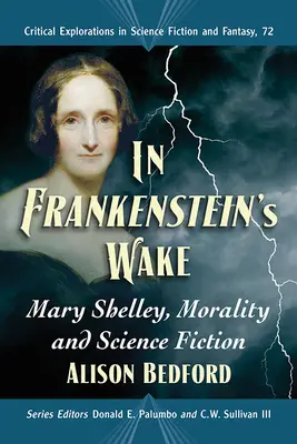 Frankenstein nyomában: Mary Shelley, az erkölcs és a tudományos-fantasztikus irodalom - In Frankenstein's Wake: Mary Shelley, Morality and Science Fiction