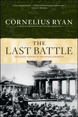 Az utolsó csata: A Berlinért vívott csata klasszikus története - Last Battle: The Classic History of the Battle for Berlin