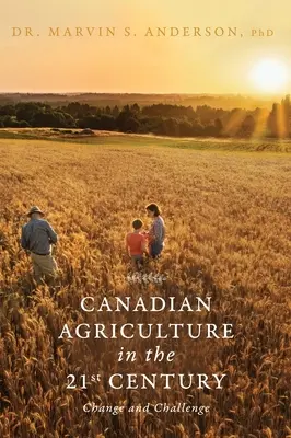 A kanadai mezőgazdaság a 21. században: Változás és kihívás - Canadian Agriculture in the 21st Century: Change and Challenge