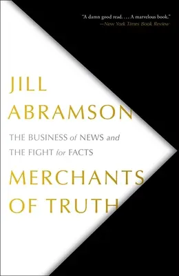 Az igazság kereskedői: A hírüzlet és a tényekért folytatott harc - Merchants of Truth: The Business of News and the Fight for Facts