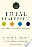 Teljes körű vezetés: Légy jobb vezető, élj gazdagabban (új előszóval) - Total Leadership: Be a Better Leader, Have a Richer Life (with New Preface)