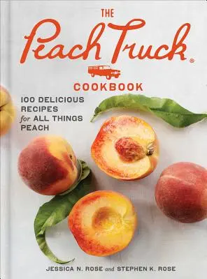 The Peach Truck Cookbook (A barackos kamion szakácskönyve): 100 ízletes recept mindenhez, ami barack - The Peach Truck Cookbook: 100 Delicious Recipes for All Things Peach