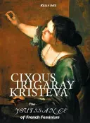 Cixous, Irigaray, Kristeva: A francia feminizmus jouissance-ja - Cixous, Irigaray, Kristeva: The Jouissance of French Feminism