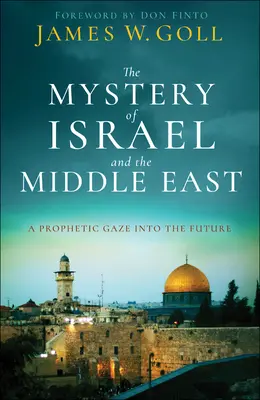 Izrael és a Közel-Kelet misztériuma: Egy prófétai tekintet a jövőbe - The Mystery of Israel and the Middle East: A Prophetic Gaze Into the Future