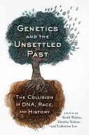 A genetika és a rendezetlen múlt: A DNS, a faj és a történelem ütközése - Genetics and the Unsettled Past: The Collision of Dna, Race, and History