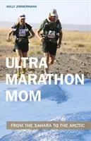 Ultramaratoni anyuka: A Szaharától az Északi-sarkvidékig - Ultramarathon Mom: From the Sahara to the Arctic