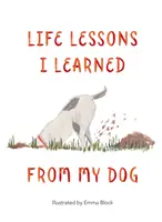 Életleckék, amelyeket a kutyámtól tanultam - Life Lessons I Learned from my Dog