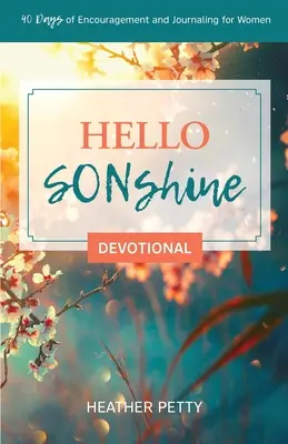 Hello SONshine Devotional: 40 nap bátorítás és naplóírás nőknek - Hello SONshine Devotional: 40 Days of Encouragement and Journaling for Women