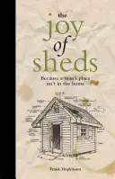 A fészerek öröme - Mert a férfinak nem az otthonban van a helye - Joy of Sheds - Because a man's place isn't in the home