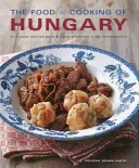 Magyarország ételei és főztje: 65 klasszikus recept egy nagy hagyományból - The Food & Cooking of Hungary: 65 Classic Recipes from a Great Tradition