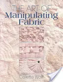 A szövetek manipulálásának művészete - The Art of Manipulating Fabric