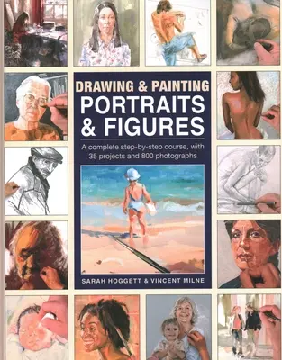 Portrék és figurák rajzolása és festése: A Complete Step-By-Step Course, with 35 Projects and 800 Photographs - Drawing & Painting Portraits & Figures: A Complete Step-By-Step Course, with 35 Projects and 800 Photographs