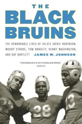 The Black Bruins: A UCLA-s Jackie Robinson, Woody Strode, Tom Bradley, Kenny Washington és Ray Bartlett figyelemre méltó élete - The Black Bruins: The Remarkable Lives of UCLA's Jackie Robinson, Woody Strode, Tom Bradley, Kenny Washington, and Ray Bartlett