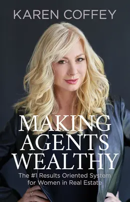 Making Agents Wealthy: Az első számú eredményorientált rendszer az ingatlanügynökségi nők számára - Making Agents Wealthy: The #1 Results Oriented System for Women in Real Estate