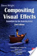 Vizuális effektek kompozitálása: Essentials for the Aspiring Artist - Compositing Visual Effects: Essentials for the Aspiring Artist