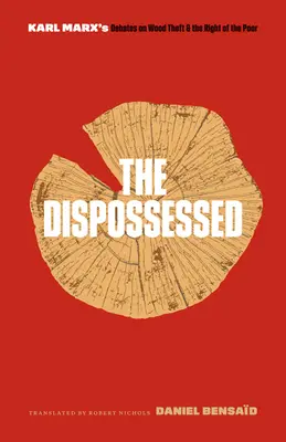 The Dispossessed: Karl Marx vitái a falopásról és a szegények jogairól - The Dispossessed: Karl Marx's Debates on Wood Theft and the Right of the Poor