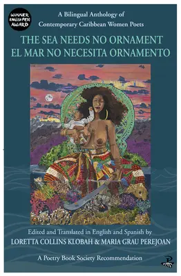 A tengernek nincs szüksége díszre / El Mar No Necesita Ornamento: Kortárs karibi költőnők kétnyelvű antológiája. - The Sea Needs No Ornament / El Mar No Necesita Ornamento: A Bilingual Anthology of Contemporary Caribbean Women Poets