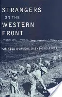 Idegenek a nyugati fronton: Kínai munkások a Nagy Háborúban - Strangers on the Western Front: Chinese Workers in the Great War