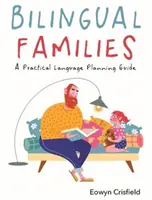 Kétnyelvű családok: Gyakorlati nyelvi tervezési útmutató - Bilingual Families: A Practical Language Planning Guide