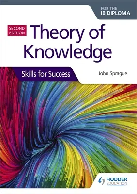 Tudáselmélet az Ib-diplomához: Skills for Success Second Edition: Készségek a sikerhez - Theory of Knowledge for the Ib Diploma: Skills for Success Second Edition: Skills for Success