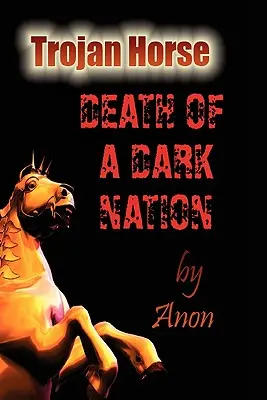 Trójai faló: Egy sötét nemzet halála - Trojan Horse: Death of a Dark Nation