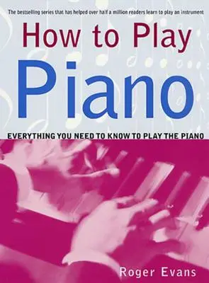 Hogyan kell zongorázni: Minden, amit a zongorázáshoz tudni kell - How to Play Piano: Everything You Need to Know to Play the Piano